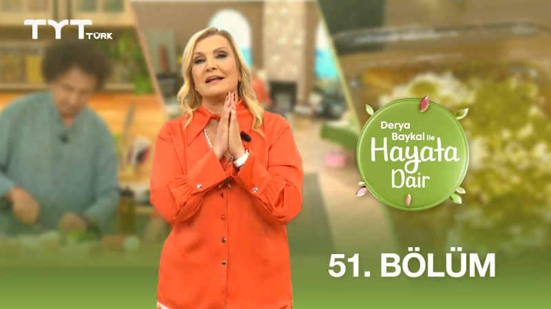 Derya Baykal İle Hayata Dair 51. Bölüm