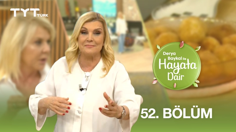 Derya Baykal İle Hayata Dair 52. Bölüm