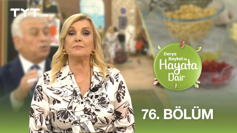 Derya Baykal İle Hayata Dair 76. Bölüm