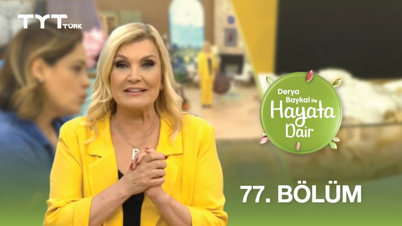 Derya Baykal İle Hayata Dair 77. Bölüm