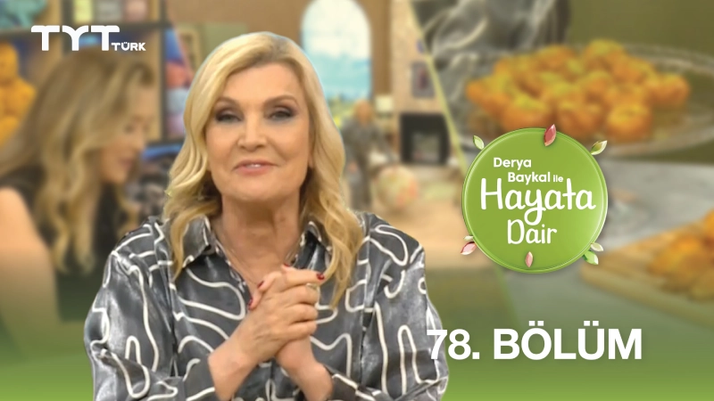 Derya Baykal İle Hayata Dair 78. Bölüm