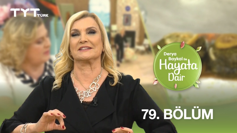 Derya Baykal İle Hayata Dair 79. Bölüm