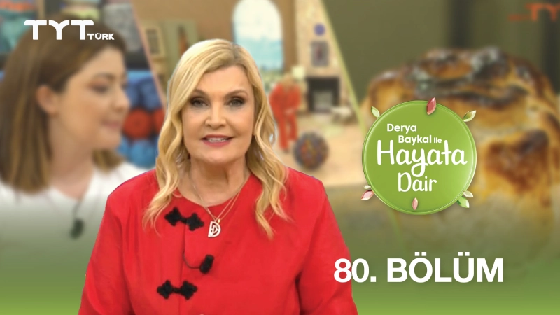 Derya Baykal İle Hayata Dair 80. Bölüm