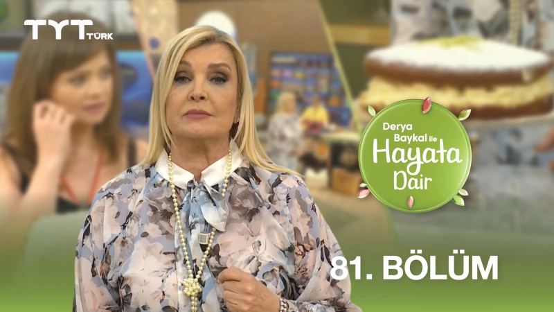 Derya Baykal İle Hayata Dair 81. Bölüm