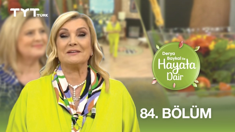 Derya Baykal İle Hayata Dair 84. Bölüm