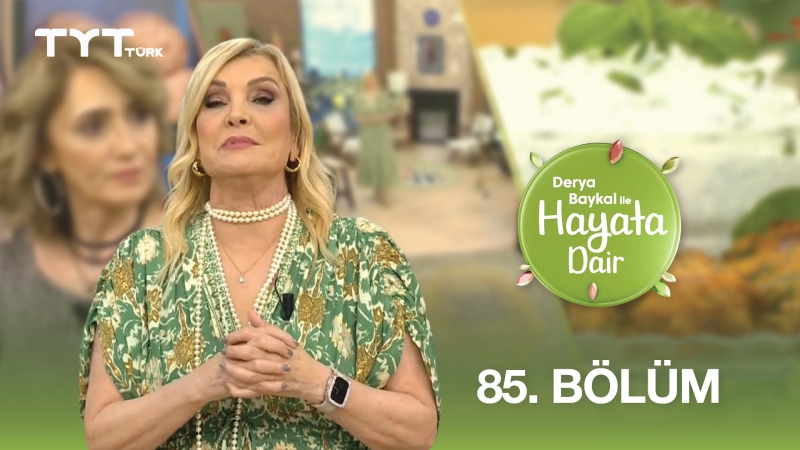Derya Baykal İle Hayata Dair 85. Bölüm