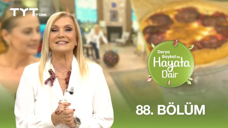 Derya Baykal İle Hayata Dair 88. Bölüm