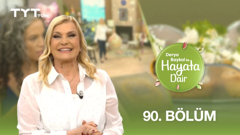 Derya Baykal İle Hayata Dair 90. Bölüm