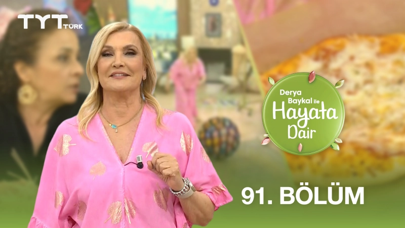 Derya Baykal İle Hayata Dair 91. Bölüm