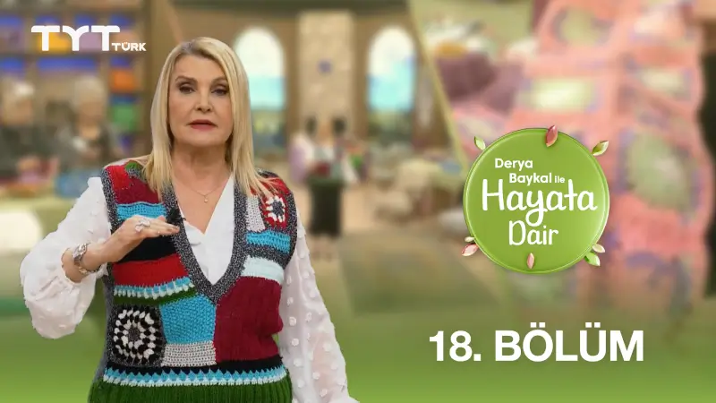 Derya Baykal İle Hayata Dair 18. Bölüm