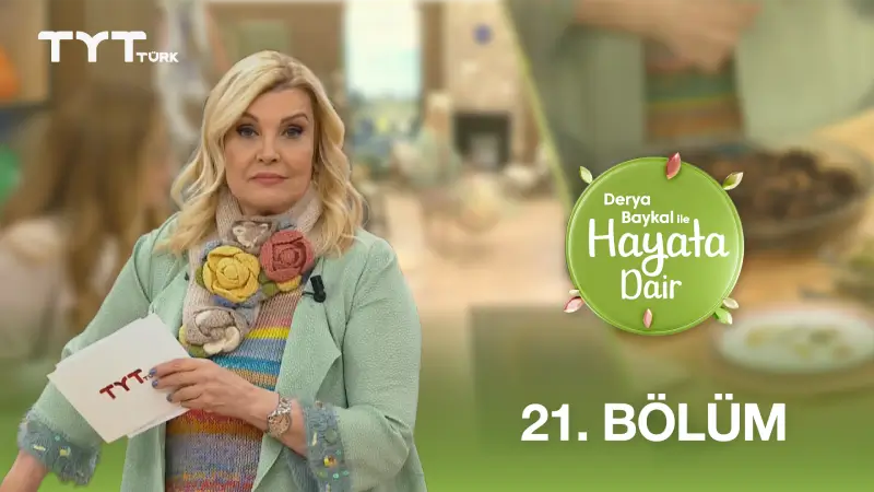 Derya Baykal İle Hayata Dair 21. Bölüm