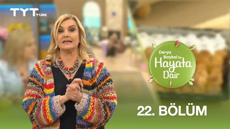 Derya Baykal İle Hayata Dair 22. Bölüm