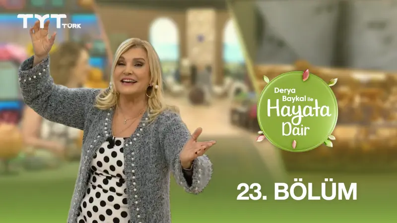 Derya Baykal İle Hayata Dair 23. Bölüm