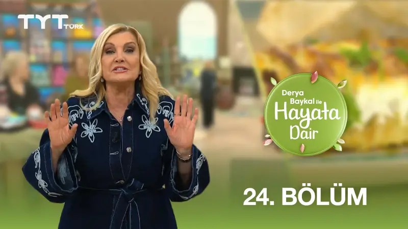 Derya Baykal İle Hayata Dair 24. Bölüm