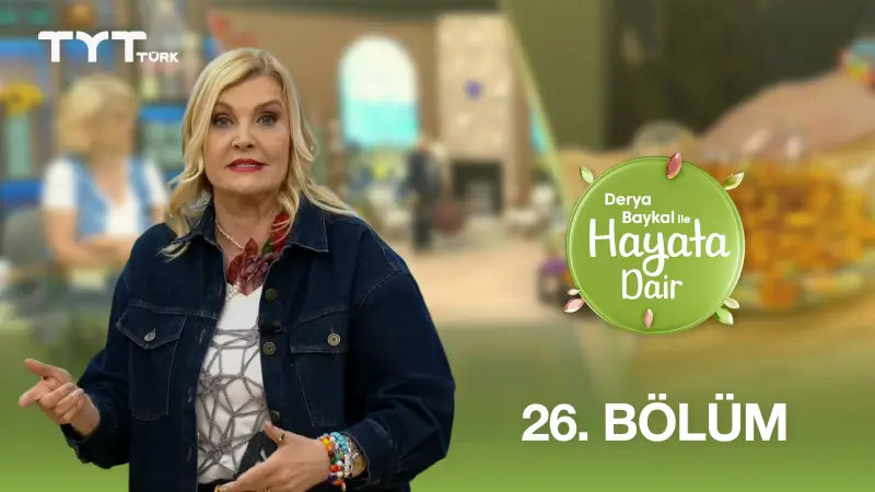 Derya Baykal İle Hayata Dair 26. Bölüm