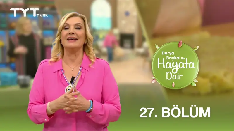 Derya Baykal İle Hayata Dair 27. Bölüm