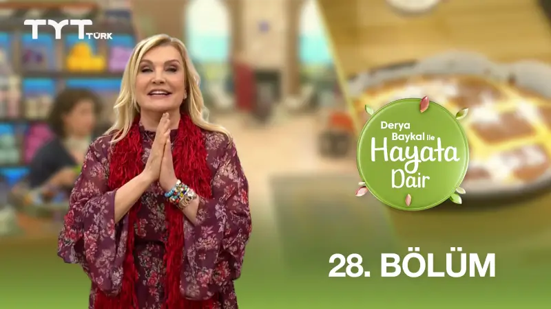 Derya Baykal İle Hayata Dair 28. Bölüm